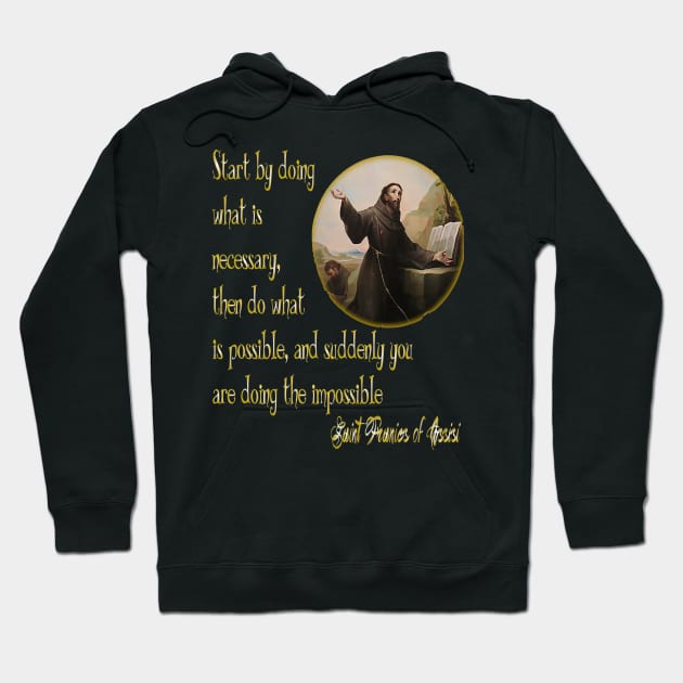 St Francis of Assisi quote the Impossible Hoodie by hispanicworld